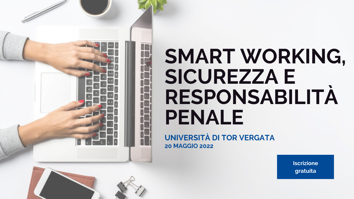 Smart Working: sicurezza e responsabilità penale. I temi del Convegno all’Università Tor Vergata